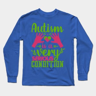 Autism Is A Very Serious Condition Puzzle Piece Promoting Love and Understanding Long Sleeve T-Shirt